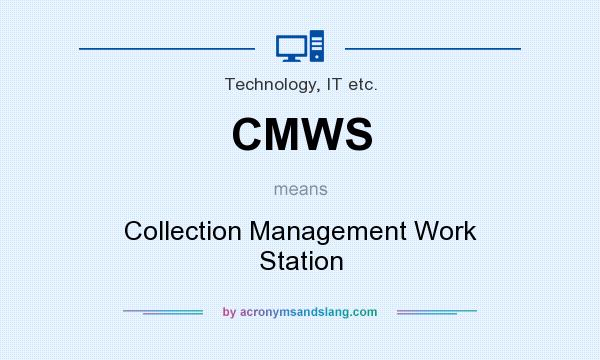 What does CMWS mean? It stands for Collection Management Work Station