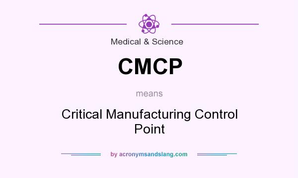 What does CMCP mean? It stands for Critical Manufacturing Control Point
