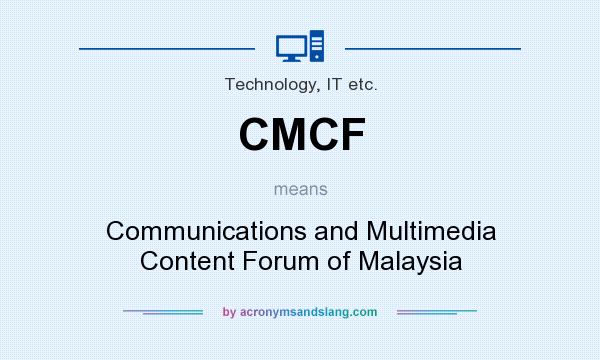 What does CMCF mean? It stands for Communications and Multimedia Content Forum of Malaysia