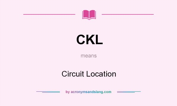 What does CKL mean? It stands for Circuit Location