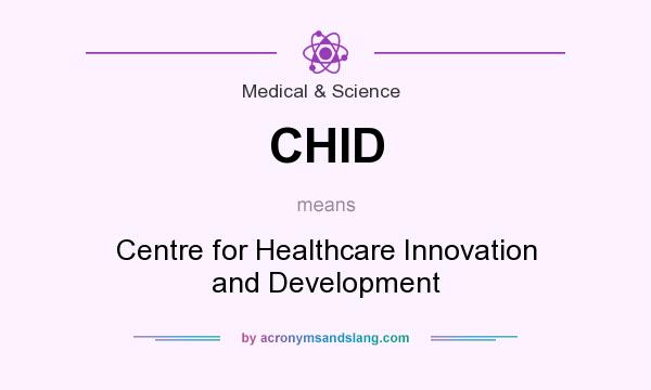 What does CHID mean? It stands for Centre for Healthcare Innovation and Development