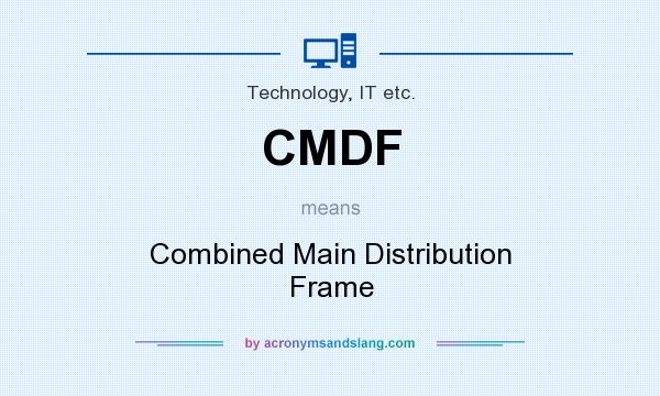 What does CMDF mean? It stands for Combined Main Distribution Frame