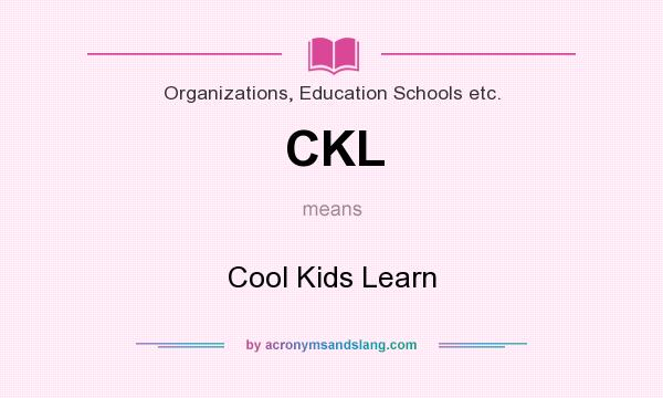 What does CKL mean? It stands for Cool Kids Learn