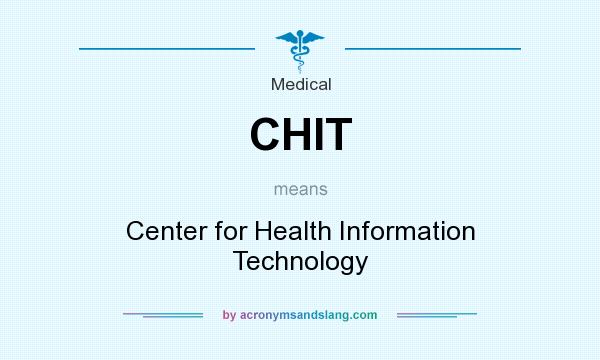 What does CHIT mean? It stands for Center for Health Information Technology
