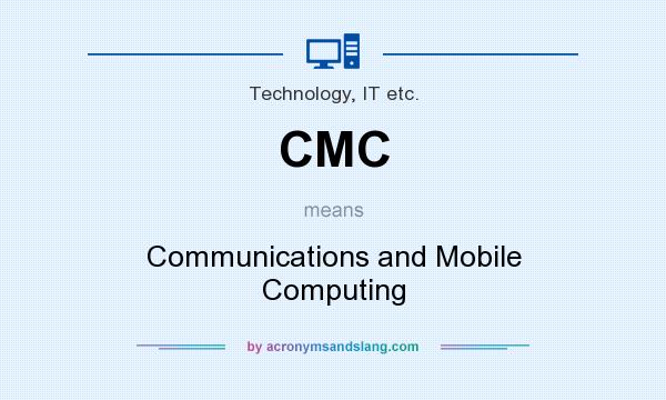 What does CMC mean? It stands for Communications and Mobile Computing