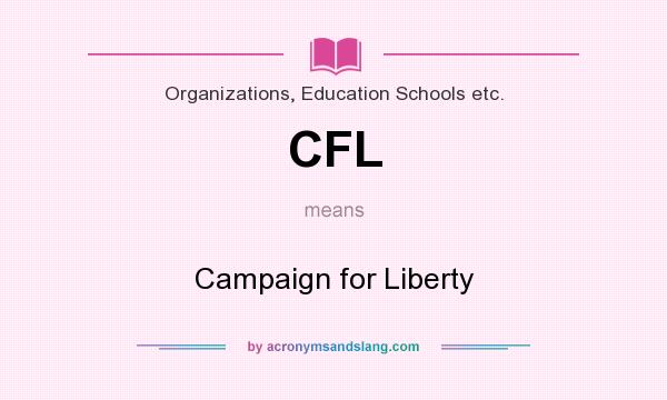 What does CFL mean? It stands for Campaign for Liberty