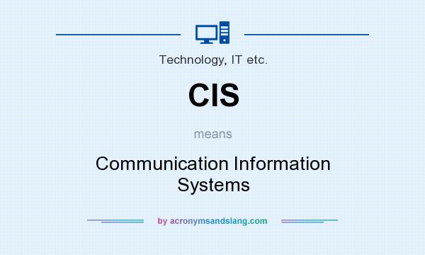 What does CIS mean? It stands for Communication Information Systems