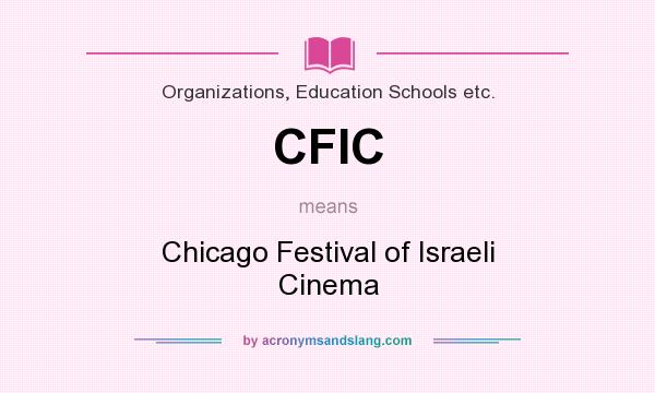 What does CFIC mean? It stands for Chicago Festival of Israeli Cinema