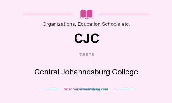 What does CJC mean? It stands for Central Johannesburg College