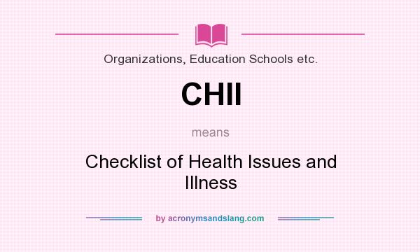 What does CHII mean? It stands for Checklist of Health Issues and Illness