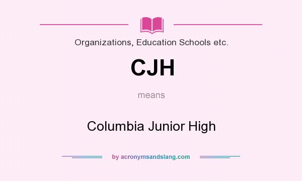 What does CJH mean? It stands for Columbia Junior High