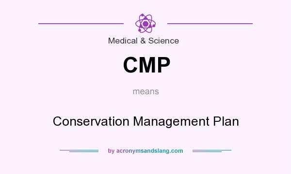 What does CMP mean? It stands for Conservation Management Plan