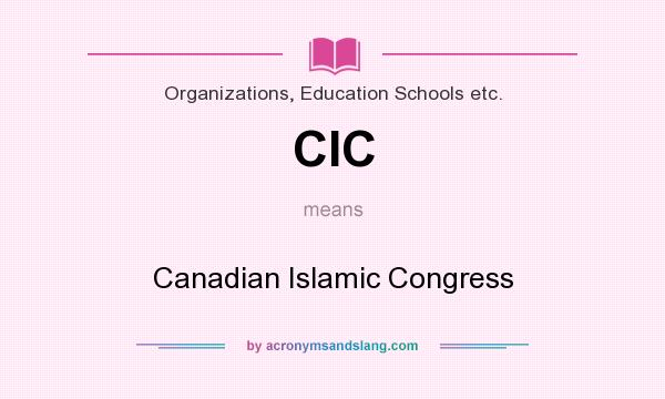 What does CIC mean? It stands for Canadian Islamic Congress