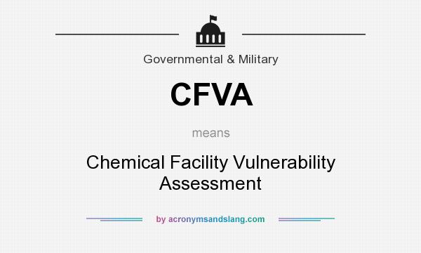 What does CFVA mean? It stands for Chemical Facility Vulnerability Assessment