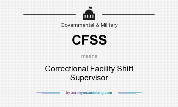 What does CFSS mean? It stands for Correctional Facility Shift Supervisor