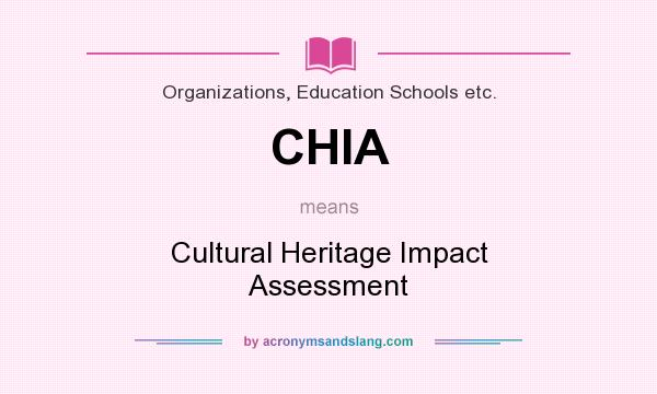 What does CHIA mean? It stands for Cultural Heritage Impact Assessment