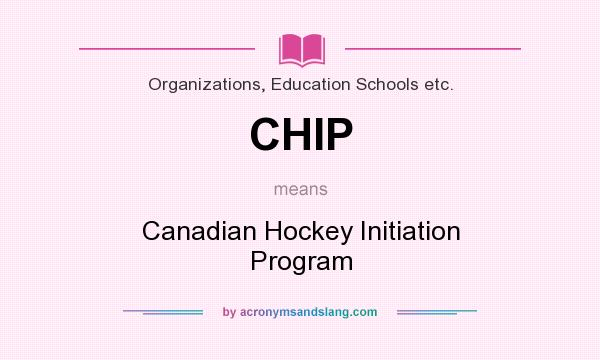 What does CHIP mean? It stands for Canadian Hockey Initiation Program