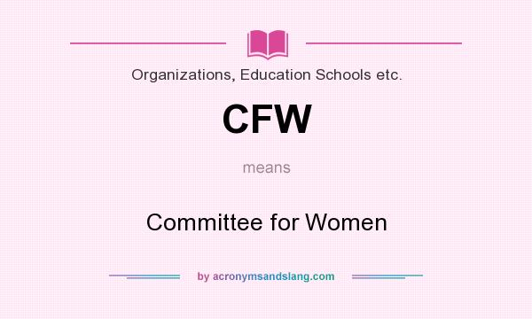 What does CFW mean? It stands for Committee for Women