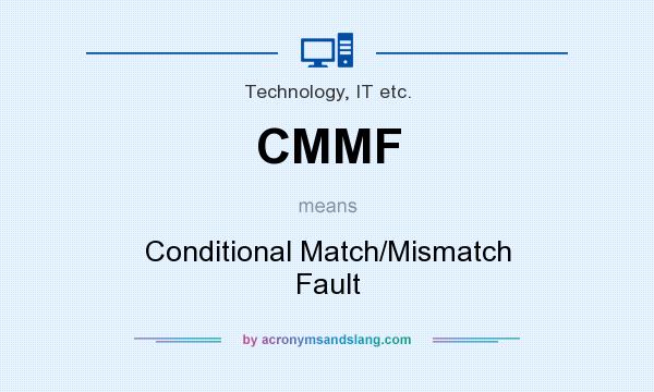 What does CMMF mean? It stands for Conditional Match/Mismatch Fault