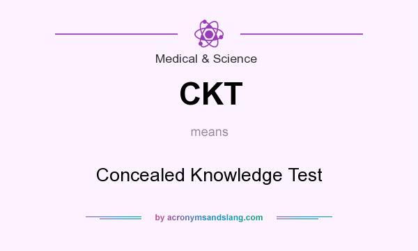 What does CKT mean? It stands for Concealed Knowledge Test