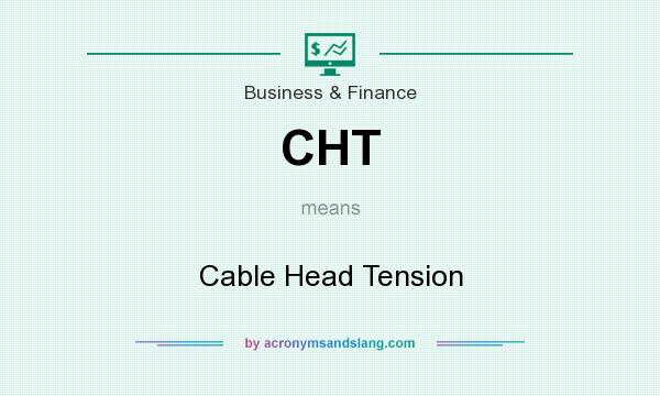 What does CHT mean? It stands for Cable Head Tension