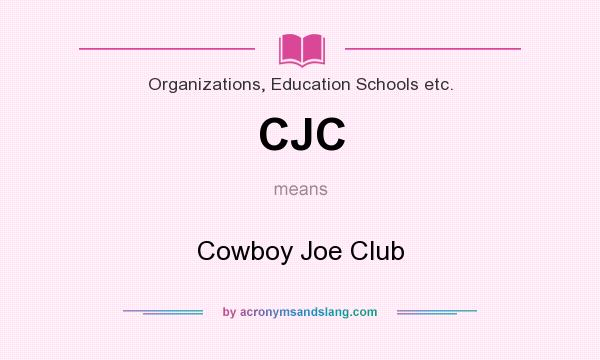 What does CJC mean? It stands for Cowboy Joe Club