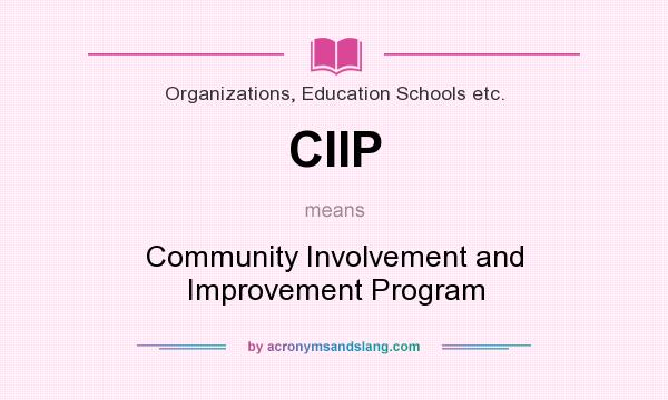 What does CIIP mean? It stands for Community Involvement and Improvement Program