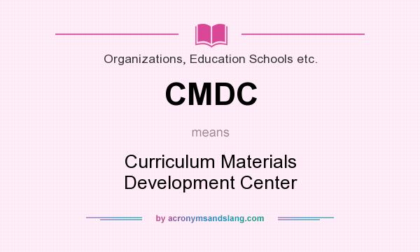 What does CMDC mean? It stands for Curriculum Materials Development Center