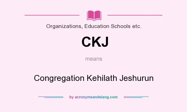 What does CKJ mean? It stands for Congregation Kehilath Jeshurun