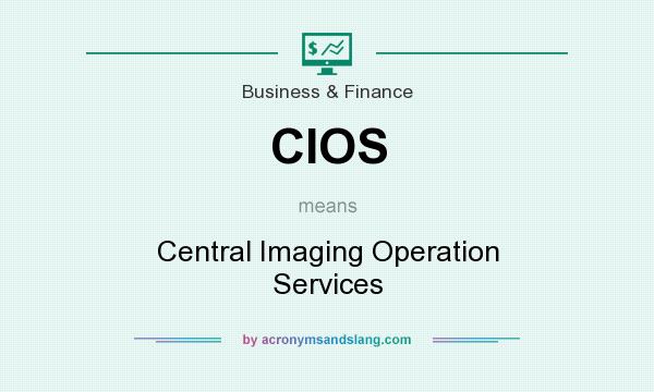 What does CIOS mean? It stands for Central Imaging Operation Services