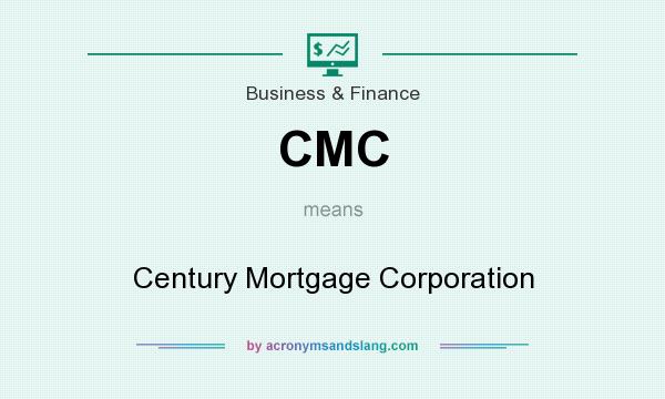 What does CMC mean? It stands for Century Mortgage Corporation
