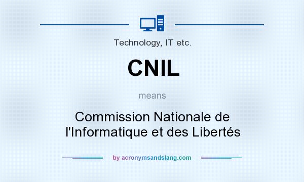What does CNIL mean? It stands for Commission Nationale de l`Informatique et des Libertés