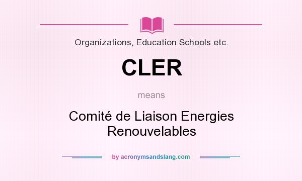 What does CLER mean? It stands for Comité de Liaison Energies Renouvelables