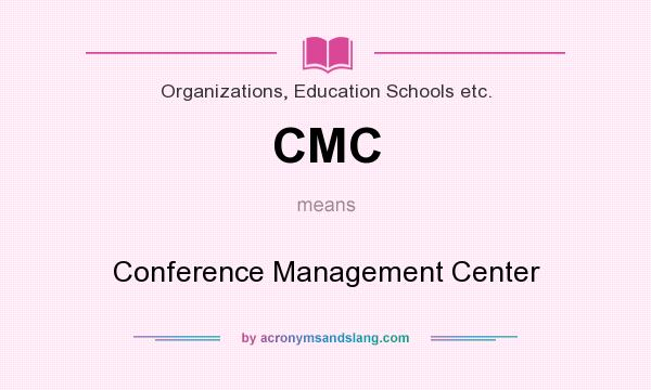 What does CMC mean? It stands for Conference Management Center