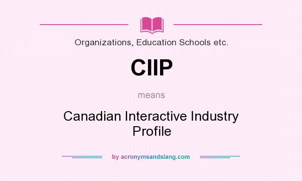 What does CIIP mean? It stands for Canadian Interactive Industry Profile