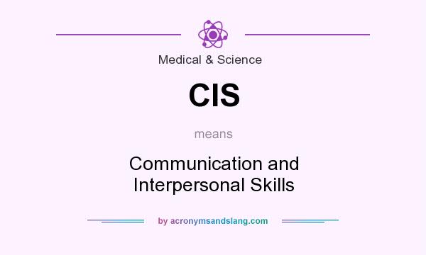 What does CIS mean? It stands for Communication and Interpersonal Skills