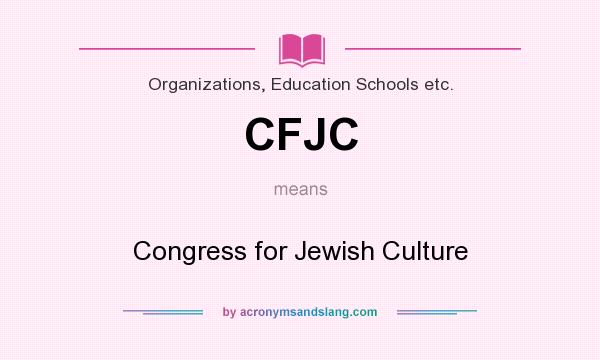 What does CFJC mean? It stands for Congress for Jewish Culture