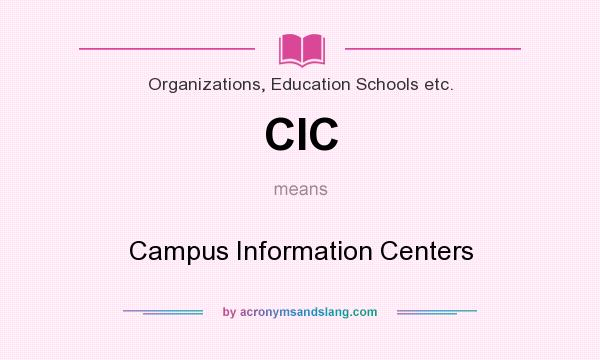 What does CIC mean? It stands for Campus Information Centers