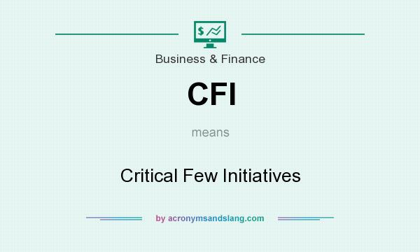 What does CFI mean? It stands for Critical Few Initiatives