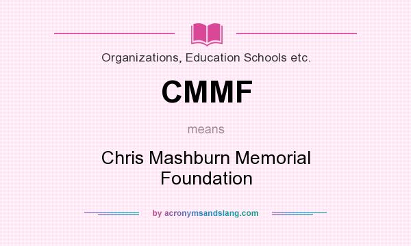What does CMMF mean? It stands for Chris Mashburn Memorial Foundation