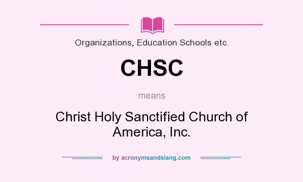 What does CHSC mean? It stands for Christ Holy Sanctified Church of America, Inc.