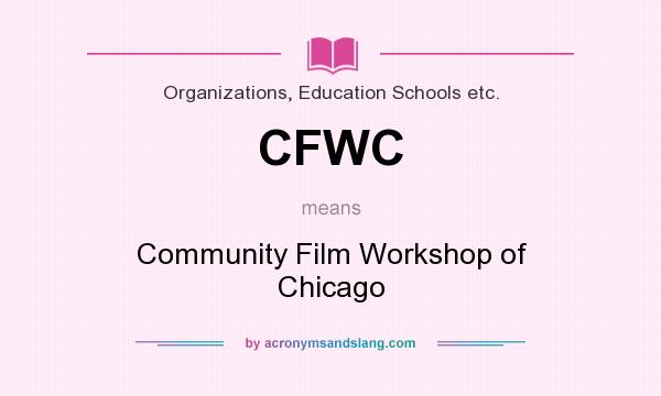 What does CFWC mean? It stands for Community Film Workshop of Chicago