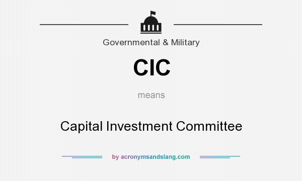 What does CIC mean? It stands for Capital Investment Committee