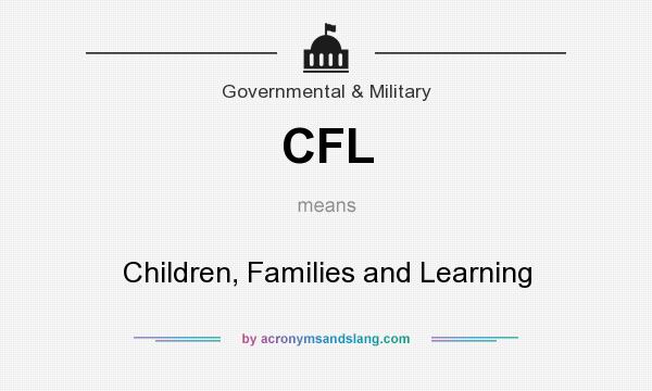 What does CFL mean? It stands for Children, Families and Learning