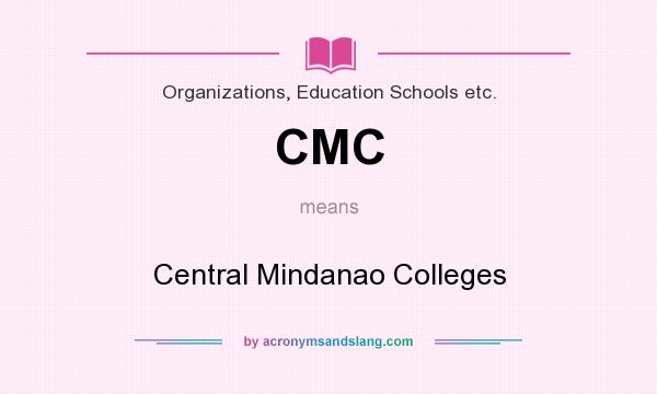 What does CMC mean? It stands for Central Mindanao Colleges