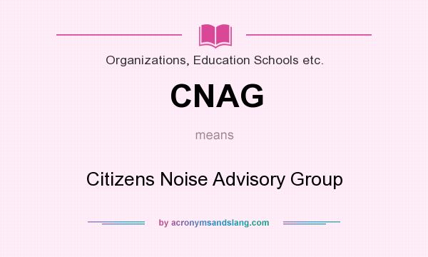 What does CNAG mean? It stands for Citizens Noise Advisory Group