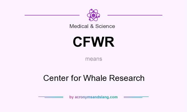 What does CFWR mean? It stands for Center for Whale Research
