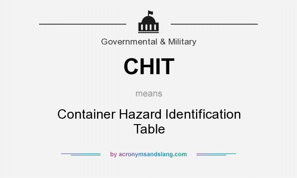 What does CHIT mean? It stands for Container Hazard Identification Table
