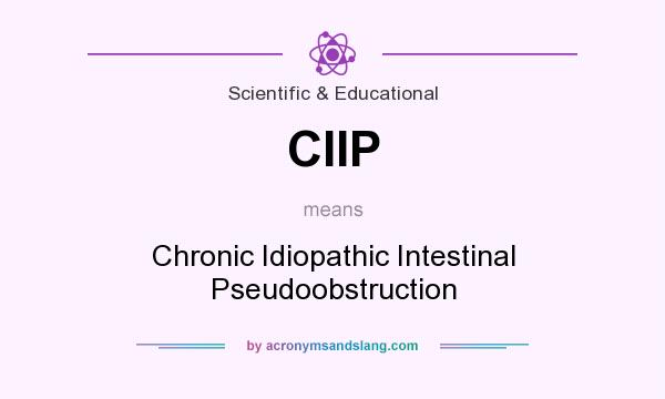 What does CIIP mean? It stands for Chronic Idiopathic Intestinal Pseudoobstruction