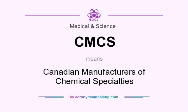 What does CMCS mean? It stands for Canadian Manufacturers of Chemical Specialties